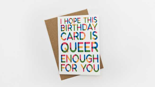 "I hope this birthday card is queer enough for you" greeting card